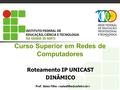 Curso Superior em Redes de Computadores Roteamento IP UNICAST DINÂMICO Prof. Sales Filho.