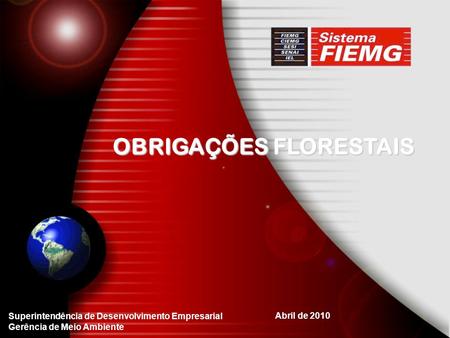 Superintendência de Desenvolvimento Empresarial Gerência de Meio Ambiente Abril de 2010 OBRIGAÇÕES FLORESTAIS.