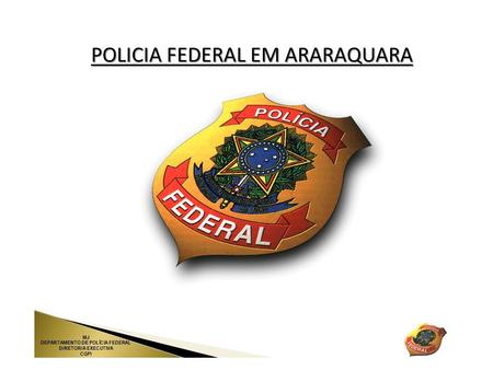 POLICIA FEDERAL EM ARARAQUARA. POLÍCIA DE IMIGRAÇÃO POLÍCIA DE IMIGRAÇÃO REGISTRO DE ESTRANGEIROS - Devera ser realizado até no máximo 30 dias após sua.