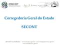 SECONT NA ESTRADA - www.secont.es.gov.br – www.transparencia.es.gov.br – www.ouvidoria.es.gov.br Corregedoria Geral do Estado SECONT.
