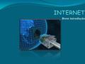 Breve introdução. INTERNET A Internet é a rede das redes, um conglomerado de milhares de redes electrónicas conectadas criando um meio global de comunicação.