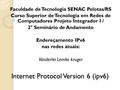 Internet Protocol Version 6 (ipv6) Faculdade de Tecnologia SENAC Pelotas/RS Curso Superior de Tecnologia em Redes de Computadores Projeto Integrador I.
