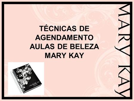 TÉCNICAS DE AGENDAMENTO AULAS DE BELEZA MARY KAY