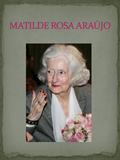  Nome completo: Matilde Rosa Lopes de Araújo  Data e local de nascimento: 20 de junho de 1921 em Lisboa  Data e local de morte: 6 de julho de 20101.
