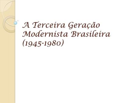 A Terceira Geração Modernista Brasileira ( )