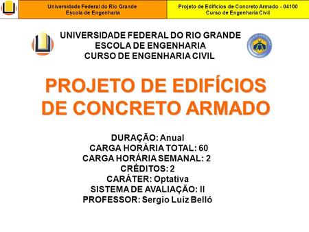 Projeto de Edifícios de Concreto Armado - 04100 Curso de Engenharia Civil Universidade Federal do Rio Grande Escola de Engenharia PROJETO DE EDIFÍCIOS.