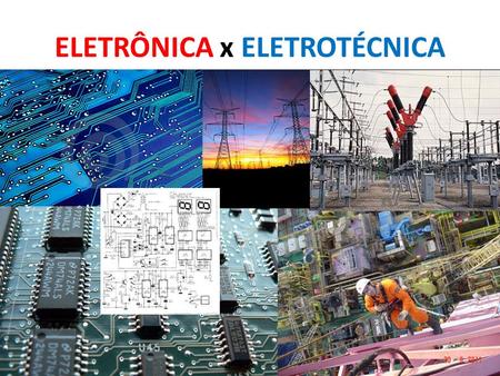 ELETRÔNICA x ELETROTÉCNICA. ELETRÔNICA É a ciência que estuda a forma de controlar a energia elétrica por meios elétricos nos quais os elétrons têm papel.