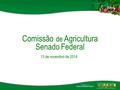 Comissão de Agricultura Senado Federal 13 de novembro de 2014.