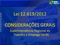 . Lei 12.619/2012 CONSIDERAÇÕES GERAIS Superintendência Regional do Trabalho e Emprego no RS.