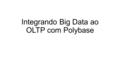 Integrando Big Data ao OLTP com Polybase. Hadoop Cluster.