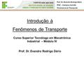 Introdução à Fenômenos de Transporte Curso Superior Tecnólogo em Mecatrônica Industrial – Módulo IV Prof. Dr. Evandro Rodrigo Dário IFSC – Campus Joinville.