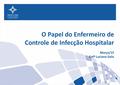 O Papel do Enfermeiro de Controle de Infecção Hospitalar Março/15 Enfª Luciana Galo.