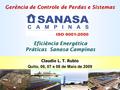 Claudio L. T. Rubio Quito, 06, 07 e 08 de Maio de 2009 Gerência de Controle de Perdas e Sistemas Eficiência Energética Práticas Sanasa Campinas.