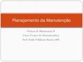 Práticas de Manutenção II Curso Técnico de Eletromecânica Prof. Paulo A Baltazar Ramos, IFB Planejamento da Manutenção.