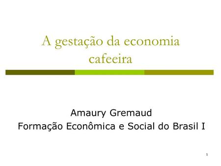 11 A gestação da economia cafeeira Amaury Gremaud Formação Econômica e Social do Brasil I.
