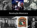 Revolução Mexicana.