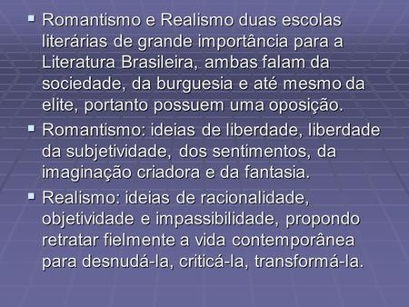  Romantismo e Realismo duas escolas literárias de grande importância para a Literatura Brasileira, ambas falam da sociedade, da burguesia e até mesmo.
