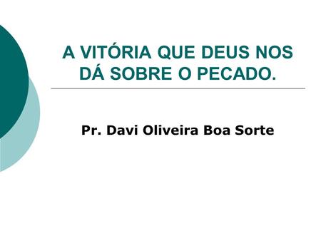 A VITÓRIA QUE DEUS NOS DÁ SOBRE O PECADO. Pr. Davi Oliveira Boa Sorte.