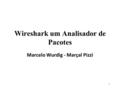 1 Wireshark um Analisador de Pacotes Marcelo Wurdig - Marçal Pizzi.