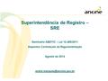 Superintendência de Registro – SRE Seminário ABDTIC – Lei 12.485/2011 Aspectos Contratuais da Regulamentação Agosto de 2014