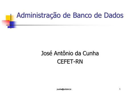 Administração de Banco de Dados José Antônio da Cunha CEFET-RN.