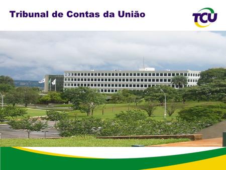 Tribunal de Contas da União. Apresentação para os novos servidores do Ministério do Turismo Brasília DF – Setembro de 2011.