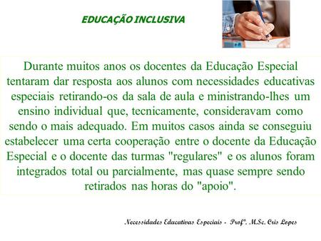 Necessidades Educativas Especiais - Profª. M.Sc. Cris Lopes Durante muitos anos os docentes da Educação Especial tentaram dar resposta aos alunos com necessidades.