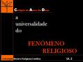 C olégio do A mor de D eus Educação Moral e Religiosa Católica UL 2 a universalidade do FENÓMENO RELIGIOSO.