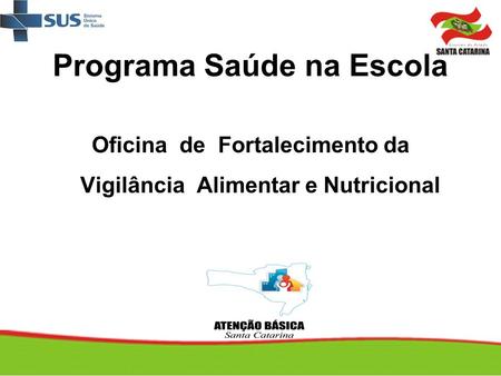 Programa Saúde na Escola Oficina de Fortalecimento da Vigilância Alimentar e Nutricional.