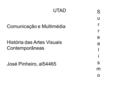 UTAD Comunicação e Multimédia História das Artes Visuais Contemporâneas José Pinheiro, al54465.