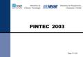PINTEC 2003 Data 17/11/05. PRINCIPAIS ESTATÍSTICAS DE C&T P&D Inovação Tecnológica Balança de Pagamentos Tecnológicos Recursos Humanos em C&T Patentes.