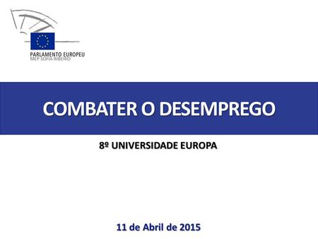 11 de Abril de 2015 COMBATER O DESEMPREGO 8º UNIVERSIDADE EUROPA.