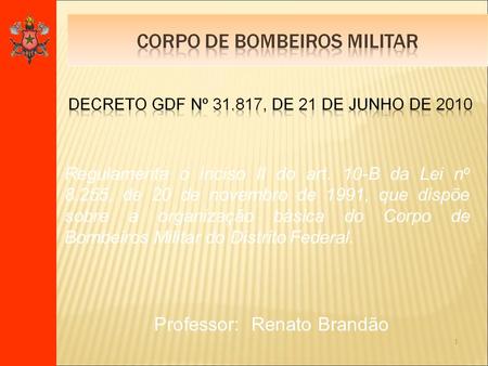 1 Professor: Renato Brandão Regulamenta o inciso II do art. 10-B da Lei n o 8.255, de 20 de novembro de 1991, que dispõe sobre a organização básica do.