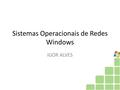 Sistemas Operacionais de Redes Windows IGOR ALVES.