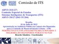 ABNT CEE127: Comissão Especial de Estudos Sistemas Inteligentes de Transportes (ITS) ABNT CB127 (ISO TC204) Brasília, 01 de Julho de 2015 Apresentação.
