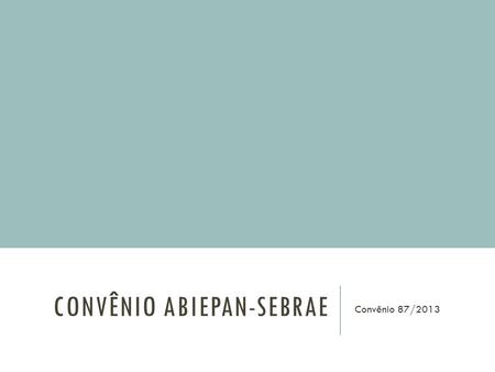 CONVÊNIO ABIEPAN-SEBRAE Convênio 87/2013. Objetivos Abiepan  Cumprir o compromisso firmado com o Inmetro frente à exclusão dos equipamentos de panificação.