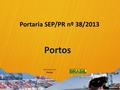 Portos Portaria SEP/PR nº 38/2013 Secretaria de Portos.