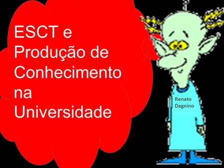 ESCT e Produção de Conhecimento na Universidade Renato Dagnino.