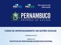 ROTEIRO DE AULA MÓDULO 12 POLÍTICAS DE RESPONSABILIZAÇÃO EDUCACIONAL CURSO DE APERFEIÇOAMENTO EM GESTÃO ESCOLAR.