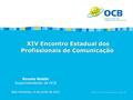 XIV Encontro Estadual dos Profissionais de Comunicação XIV Encontro Estadual dos Profissionais de Comunicação Renato Nobile Superintendente da OCB Belo.