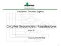 1 Circuitos Sequenciais: Registradores Disciplina: Circuitos Digitais Aula 20 Lucas Santos Pereira.