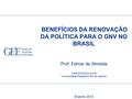 BENEFÍCIOS DA RENOVAÇÃO DA POLÍTICA PARA O GNV NO BRASIL Prof. Edmar de Almeida Instituto de Economia Universidade Federal do Rio de Janeiro Brasília 2014.