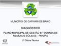 DIAGNÓSTICO PLANO MUNICIPAL DE GESTÃO INTEGRADA DE RESÍDUOS SÓLIDOS - PMGIRS MUNICÍPIO DE CAPIVARI DE BAIXO 2ª Oficina Técnica.