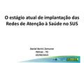 O estágio atual de implantação das Redes de Atenção à Saúde no SUS Daniel Borini Zemuner Palmas - TO 25/09/2015.