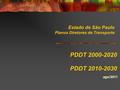 Estado de São Paulo Planos Diretores de Transporte ago/2011 PDDT 2000-2020 PDDT 2010-2030.