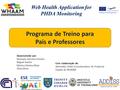 Programa de Treino para Pais e Professores Web Health Application for PHDA Monitoring Desenvolvido por: Manuela Sanches-Ferreira Miguel Santos Mónica Silveira-Maia.