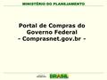 MINISTÉRIO DO PLANEJAMENTO Portal de Compras do Governo Federal - Comprasnet.gov.br -