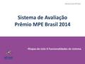 Sistema de Avaliação Prêmio MPE Brasil 2014 Etapas do ciclo X Funcionalidades do sistema.