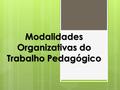 Modalidades Organizativas do Trabalho Pedagógico
