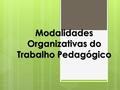 Modalidades Organizativas do Trabalho Pedagógico